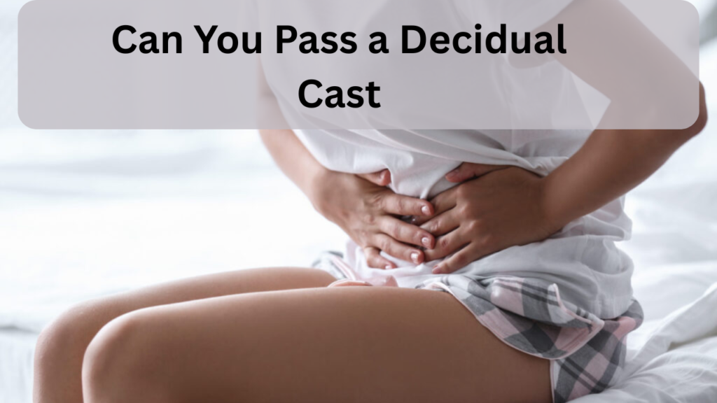 Can You Pass a Decidual Cast