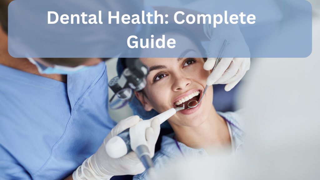 Dental Health: Complete Guide