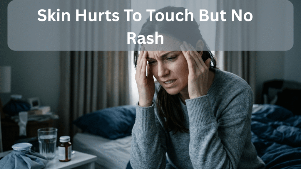 skin hurts to touch but no rash
